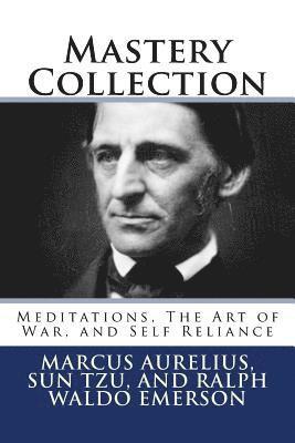 Mastery Collection: Meditations, The Art of War, and Self Reliance