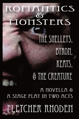 Fletcher Rhoden - Romantics & Monsters: The Shelleys, Byron, Keats, & the Creature, Häftad