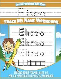 bokomslag Eliseo Letter Tracing for Kids Trace my Name Workbook: Tracing Books for Kids ages 3 - 5 Pre-K & Kindergarten Practice Workbook