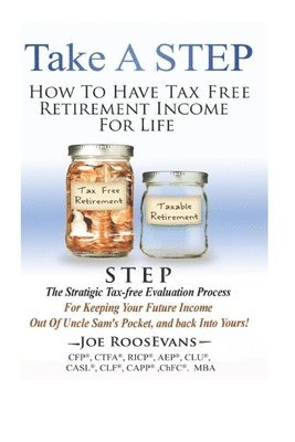 bokomslag Take a STEP: How to Have Tax Free Retirement Income for Life