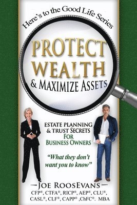 Protect Wealth and Maximize Assets: Estate Planning and Trust Secrets for Business Owners 1