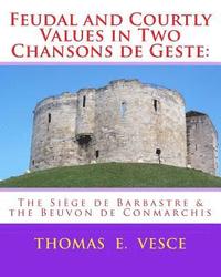 bokomslag Feudal and Courtly Values in Two Chansons de Geste: The Siège de Barbastre & the Beuvon de Conmarchis