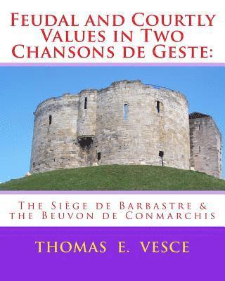 bokomslag Feudal and Courtly Values in Two Chansons de Geste: The Siège de Barbastre & the Beuvon de Conmarchis