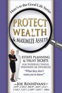 bokomslag Protect Wealth and Maximize Assets: Estate Planning and Trust Secrets for Suddenly Single, Widowed or Divorced