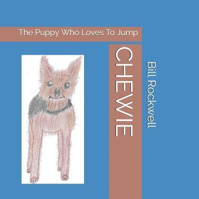 Bill Rockwell - Chewie: The Puppy Who Loves To Jump, Häftad