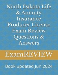 bokomslag North Dakota Life & Annuity Insurance Producer License Exam Review Questions & Answers