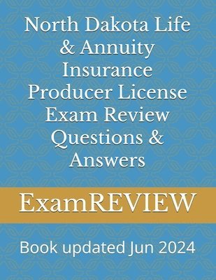 bokomslag North Dakota Life & Annuity Insurance Producer License Exam Review Questions & Answers