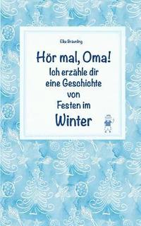 bokomslag Hör mal, Oma! Ich erzähle dir eine Geschichte von Festen im Winter: Wintergeschichten und Märchen für Kinder