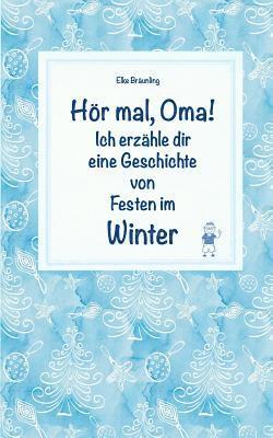 bokomslag Hör mal, Oma! Ich erzähle dir eine Geschichte von Festen im Winter: Wintergeschichten und Märchen für Kinder