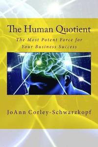 bokomslag The Human Quotient: The Most Potent Force for Your Business Success