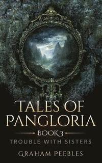 bokomslag Tales of Pangloria: Trouble With Sisters: Book Three