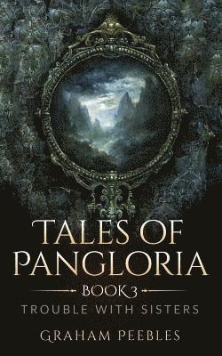 Tales of Pangloria: Trouble With Sisters: Book Three 1