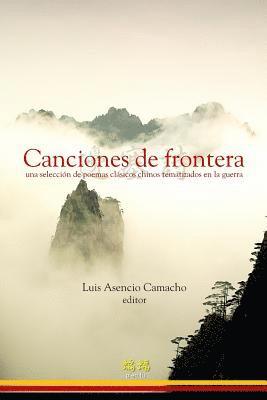 bokomslag Canciones de frontera: una selección de poemas clásicos chinos tematizados en la guerra