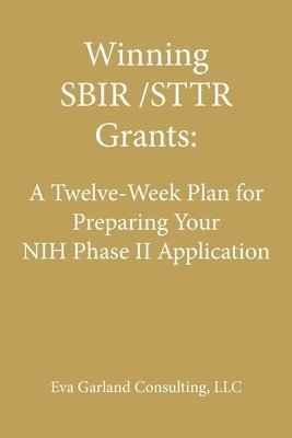 bokomslag Winning SBIR/STTR Grants: A Twelve-Week Plan for Preparing Your NIH Phase II Application