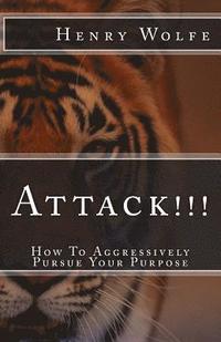 bokomslag Attack!!!: How to Aggressively Pursue Your Purpose