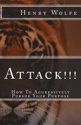 Attack!!!: How to Aggressively Pursue Your Purpose 1