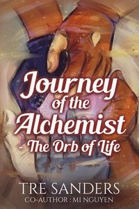 bokomslag Journey Of The Alchemist: The Orb Of Life