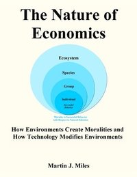 bokomslag The Nature of Economics: How Environments Create Moralities and How Technology Modifies Environments