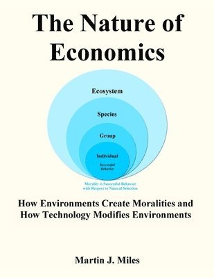 bokomslag The Nature of Economics: How Environments Create Moralities and How Technology Modifies Environments