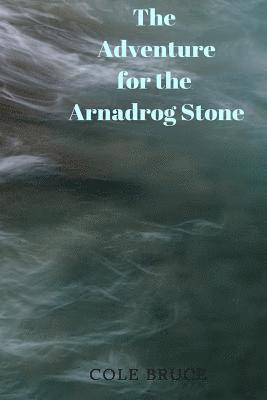 Cole Bruce - The Adventure for the Arnadrog Stone, Häftad