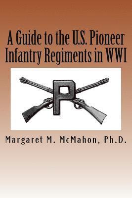 bokomslag A Guide to the U.S. Pioneer infantry Regiments in WWI