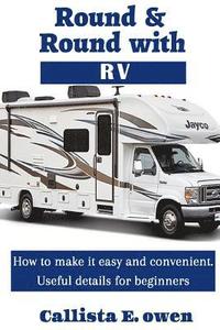 bokomslag Round and Round with RV: How to Make It Easy and Convenient Useful Details for Beginners