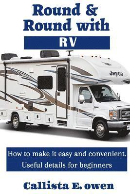 Round and Round with RV: How to Make It Easy and Convenient Useful Details for Beginners 1