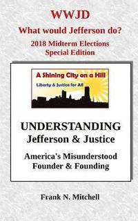 bokomslag UNDERSTANDING Jefferson & Justice: America's Misunderstood Founder & Founding