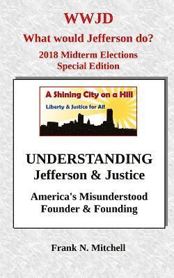 UNDERSTANDING Jefferson & Justice: America's Misunderstood Founder & Founding 1