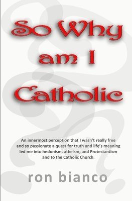 So Why Am I Catholic? 1