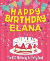 bokomslag Happy Birthday Elana - The Big Birthday Activity Book: Personalized Children's Activity Book