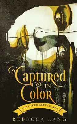 Captured in Color and Other Brief Stories 1