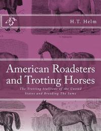 bokomslag American Roadsters and Trotting Horses: The Trotting Stallions of the United States and Breeding The Same