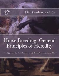 bokomslag Horse Breeding: General Principles of Heredity: As Applied to the Business of Breeding Horses, Etc.