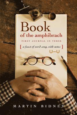 Book of the Amphibrach: A Feast of Word Song, with Notes 1