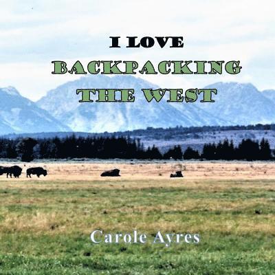 Carole Ayres - I Love Backpacking the West, Häftad. Tillgänglighet: Lägg i varukorg