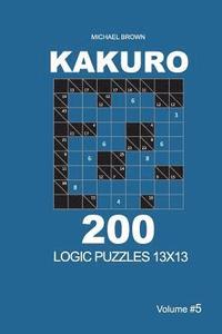 bokomslag Kakuro - 200 Logic Puzzles 13x13 (Volume 5)