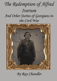 bokomslag The Redemption of Alfred Iverson: and other stories of Georgians in the Civil War