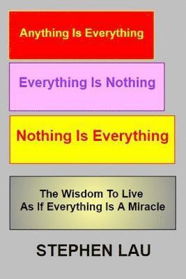 bokomslag Anything Is Everything Everything Is Nothing Nothing Is Everything: Wisdom to Live as If Everything Is a Miracle