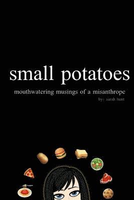 bokomslag small potatoes: mouthwatering musings of a misanthrope