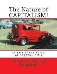 bokomslag The Nature of CAPITALISM!: (A List of the EVILS of CAPITALISM!)