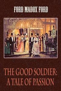 bokomslag The Good Soldier: A Tale of Passion