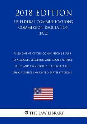 bokomslag Amendment of the Commission's Rules To Allocate Spectrum and Adopt Service Rules and Procedures To Govern the Use of Vehicle-Mounted Earth Stations (U