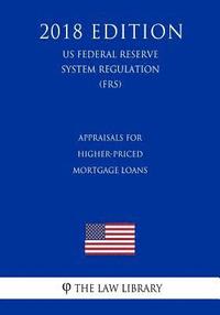 bokomslag Appraisals for Higher-Priced Mortgage Loans (US Federal Reserve System Regulation) (FRS) (2018 Edition)