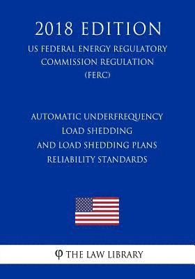 bokomslag Automatic Underfrequency Load Shedding and Load Shedding Plans Reliability Standards (US Federal Energy Regulatory Commission Regulation) (FERC) (2018