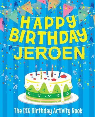 Happy Birthday Jeroen - The Big Birthday Activity Book: Personalized Children's Activity Book 1