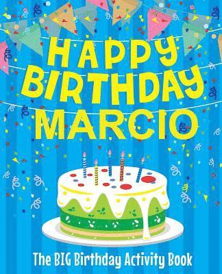 Happy Birthday Marcio - The Big Birthday Activity Book: Personalized Children's Activity Book 1