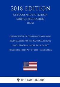 bokomslag Certification of Compliance with Meal Requirements for the National School Lunch Program under the Healthy, Hunger-Free Kids Act of 2010 - Correction