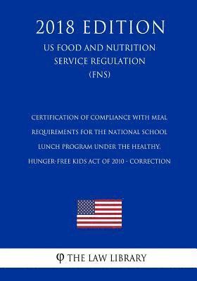 bokomslag Certification of Compliance with Meal Requirements for the National School Lunch Program under the Healthy, Hunger-Free Kids Act of 2010 - Correction