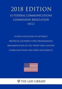 bokomslag Closed Captioning of Internet Protocol-Delivered Video Programming - Implementation of the Twent-First Century Communications and Video Accessibility